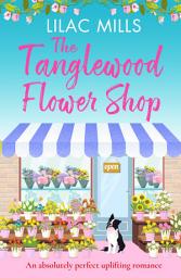 Icon image The Tanglewood Flower Shop: An absolutely perfect uplifting romance