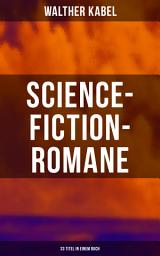Icon image Science-Fiction-Romane: 33 Titel in einem Buch: Das Geheimnis des Meeres, Das Kreuz der Wüste, Das Herz der Welt, Die Herrin der Unterwelt, Im Niemandsland, Der Goldschatz der Azoren...