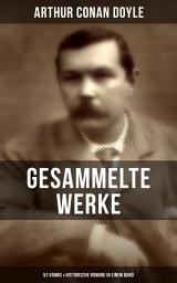 Icon image Gesammelte Werke von Sir Arthur Conan Doyle: 52 Krimis & Historische Romane in einem Band: Eine Studie in Scharlachrot, Das Zeichen der Vier, Das Tal des Grauens, Das Geheimnis von Cloomber-Hall, Die verschwundene Braut, Die sechs Napoleonbüsten, Die Refugies, Was ist Spiritismus?