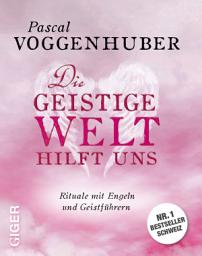 Icon image Die geistige Welt hilft uns: Rituale mit Engeln und Geistführern