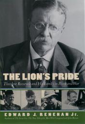 Icon image The Lion's Pride: Theodore Roosevelt and His Family in Peace and War