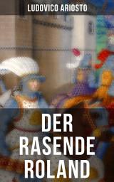 Icon image Der rasende Roland: Eine Rittergeschichte aus Mittelalter - L'Orlando furioso
