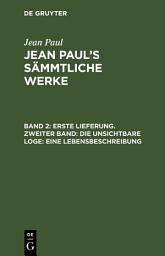 Icon image Erste Lieferung. Zweiter Band: Die unsichtbare Loge. Eine Lebensbeschreibung: Zweiter Theil