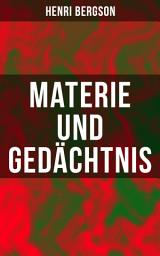 Icon image Materie und Gedächtnis: Eine Abhandlung über die Beziehung zwischen Körper und Geist