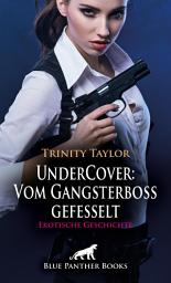 Icon image UnderCover: Vom Gangsterboss gefesselt | Erotische Geschichte: Sie will ihn sexuell einwickeln ...