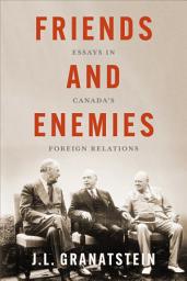 Icon image Friends and Enemies: Essays in Canada’s Foreign Relations