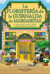 Icon image La Floristería de la Guirnalda de Margaritas: El verdadero amor florece cuando menos lo esperas