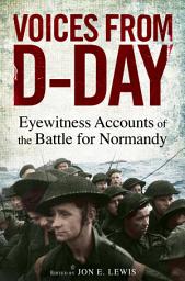 Icon image Voices from D-Day: Eyewitness accounts from the Battles of Normandy