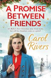 Icon image A Promise Between Friends: Will she choose love this Christmas? The perfect wartime family saga for winter 2020