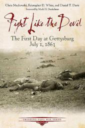 Icon image Fight Like the Devil: The First Day at Gettysburg, July 1, 1863