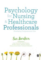 Icon image Psychology for Nursing and Healthcare Professionals: Developing Compassionate Care