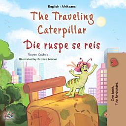 Icon image The traveling caterpillar Die ruspe se reis: English Afrikaans Bilingual Book for Children