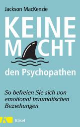 Icon image Keine Macht den Psychopathen: So befreien Sie sich von emotional traumatischen Beziehungen