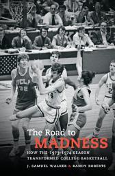Icon image The Road to Madness: How the 1973-1974 Season Transformed College Basketball