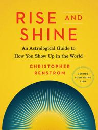 Icon image Rise and Shine: An Astrological Guide to How You Show Up in the World