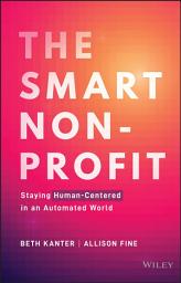 Icon image The Smart Nonprofit: Staying Human-Centered in An Automated World