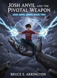 Icon image Josh Anvil and the Pivotal Weapon: Josh Anvil Book 2
