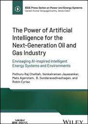 Icon image The Power of Artificial Intelligence for the Next-Generation Oil and Gas Industry: Envisaging AI-inspired Intelligent Energy Systems and Environments