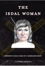 Icon image THE ISDAL WOMAN: Norway's Cold Case of a Nameless Body