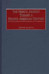 Icon image The Hero's Journey Toward a Second American Century