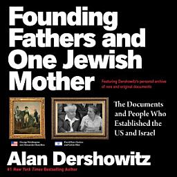 Icon image Founding Fathers and One Jewish Mother: The Documents and People Who Established the US and Israel