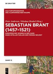 Icon image Sebastian Brant (1457–1521): Europäisches Wissen in der Hand eines Intellektuellen der Frühen Neuzeit