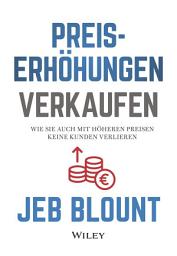 Icon image Preiserhöhungen verkaufen: Wie Sie auch mit höheren Preisen keine Kunden verlieren