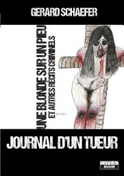 Icon image CAMION NOIR: JOURNAL D'UN TUEUR Une blonde sur un pieu et autres récits criminels