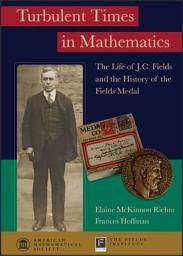Icon image Turbulent Times in Mathematics: The Life of J.C. Fields and the History of the Fields Medal