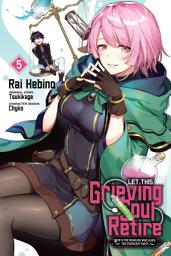 Icon image Let This Grieving Soul Retire (manga): Woe Is the Weakling Who Leads the Strongest Party
