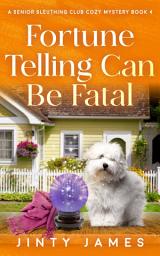 Icon image Fortune Telling Can Be Fatal: A Senior Sleuthing Club Cozy Mystery – Book 4