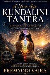 Icon image A New Age Kundalini Tantra: Expanded & Revised Author's Edition: Autobiography of a Love-Yogi