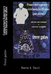 Icon image Como tener Asperger y vivir hasta los 61 años: Trece Gatos