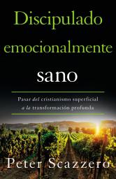 Icon image Discipulado emocionalmente sano: Pasar del cristianismo superficial a la transformación profunda