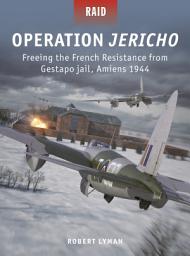 Icon image Operation Jericho: Freeing the French Resistance from Gestapo jail, Amiens 1944