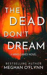 Icon image The Dead Don’t Dream: An Unpredictable Psychological Crime Thriller (Mind Games #1)