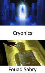 Icon image Cryonics: Let us freeze the body, then store it, and lastly revive it, when you want to wake up in the future inside a cryonics facility