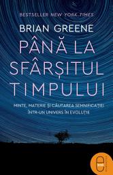 Icon image Pana la sfarsitul timpului: Minte, materie si cautarea semnificatiei intr-un univers in evolutie