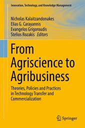 Icon image From Agriscience to Agribusiness: Theories, Policies and Practices in Technology Transfer and Commercialization
