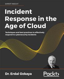 Icon image Incident Response in the Age of Cloud: Techniques and best practices to effectively respond to cybersecurity incidents