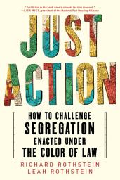 Icon image Just Action: How to Challenge Segregation Enacted under the Color of Law