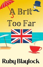Icon image A Brit Too Far: A Brit of Trouble Cozy Mystery