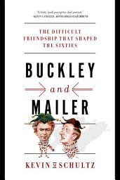 Icon image Buckley and Mailer: The Difficult Friendship That Shaped the Sixties