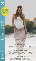 Icon image L'enfant de Sainte-Rose - Huit semaines pour t'aimer - Une famille pour Isla