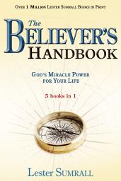 Icon image Believer’s Handbook, The (5 in 1 Anthology): God’s Miracle Power for Your Life