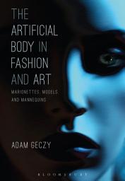 Icon image The Artificial Body in Fashion and Art: Marionettes, Models and Mannequins