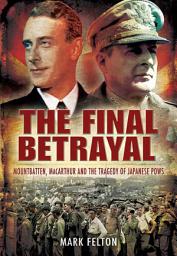Icon image The Final Betrayal: MacArthur and the Tragedy of Japanese POWs