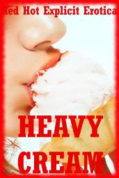 Icon image Heavy Cream: Five Explicit Erotica Stories