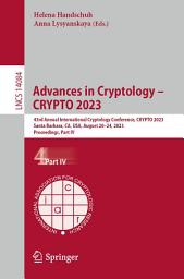 Icon image Advances in Cryptology – CRYPTO 2023: 43rd Annual International Cryptology Conference, CRYPTO 2023, Santa Barbara, CA, USA, August 20–24, 2023, Proceedings, Part IV