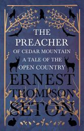 Icon image The Preacher of Cedar Mountain: A Tale of the Open Country